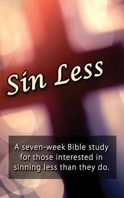 Sin Less: A seven-week Bible study for those interested in sinning less than they do. (Good Questions Have Groups Have Talking)