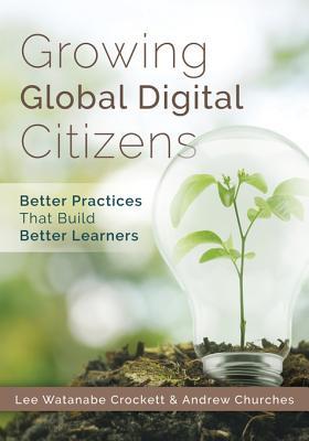 Growing Global Digital Citizens: Better Practices That Build Better Learners (Kindle Edition)