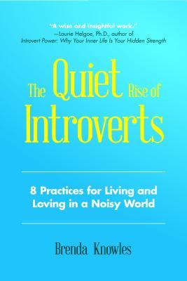 The Quiet Rise of Introverts: 8 Practices for Living and Loving in a Noisy World (Quietude and Relationships)