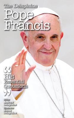 The Delplaine Pope Francis - His Essential Quotations (ebook)