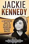 Jackie Kennedy: A Captivating Guide to the Life of Jacqueline Kennedy Onassis (Biographies) Book cover for Jackie Kennedy: A Captivating Guide to the Life of Jacqueline Kennedy Onassis (Biographies)