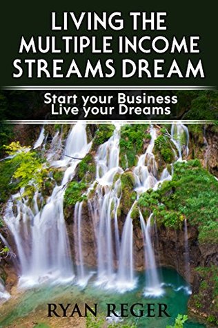 Living the Multiple Income Streams Dream: Start your Business. Live your Dreams (Kindle Edition)