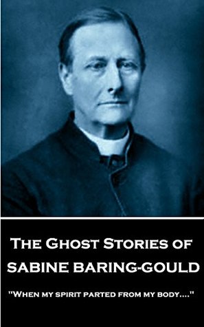 The Ghost Stories of Sabine Baring-Gould: "When my spirit parted from my body...."