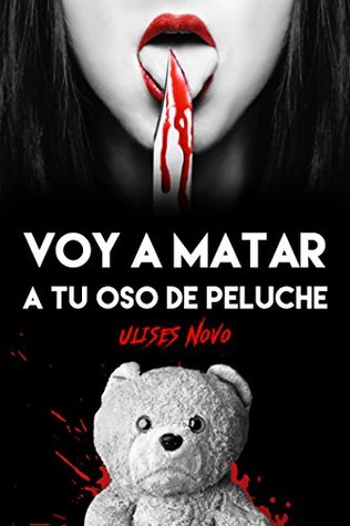 Portada de Voy a matar a tu oso de peluche, de Ulises Novo