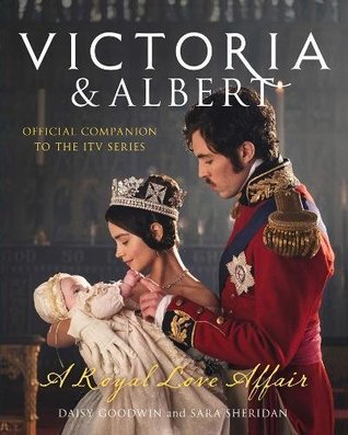 Victoria and Albert - A Royal Love Affair: Official companion to the ITV series (Hardcover)