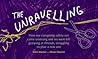 The Unravelling: ...