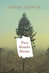 Two Roads Home by Daniel  Griffin
