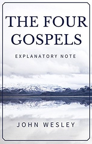 The Four Gospels - John Wesley's Explanatory Note