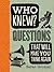 Who Knew?: Questions That W...