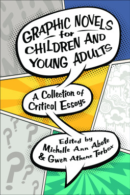 Graphic Novels for Children and Young Adults: A Collection of Critical Essays (Children's Literature Association Series)