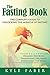 The Fasting Book - The Complete Guide to Unlocking the Miracl... by Kyle Faber