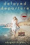 Delayed Departure by Abigail Drake