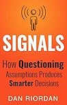 Signals: How Questioning Assumptions Produces Smarter Decisions