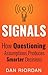 Signals: How Questioning Assumptions Produces Smarter Decisions