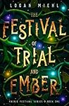 The Festival of Trial and Ember by Logan Miehl