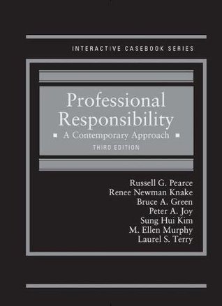 Professional Responsibility: A Contemporary Approach (Interactive Casebook Series)