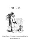 Prick: Snippy Essays of Noxious Organizational Behavior