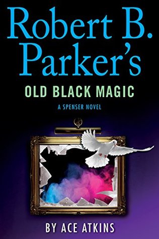 Robert B. Parker's Old Black Magic (Spenser, #46)