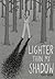 Lighter Than My Shadow