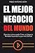El Mejor Negocio del Mundo by Pablo Antonio Leon