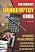 The Complete Bankruptcy Guide for Consumers and Small Businesses: Everything You Need to Know Explained So You Can Understand It