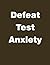 Defeat Test Anxiety: How to...