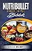 Nutribullet Recipe Book: Delicious and Healthy Smoothies, Designed To Promote Weight Loss, Suppress Hunger, Boost Energy, Anti-Age, Detox and Cleanse and Much More! (Diet, Nutritious, Natural, Easy)
