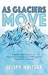As Glaciers Move: Selected Poems and Prose Presenting a Progression of Perceptions (1)