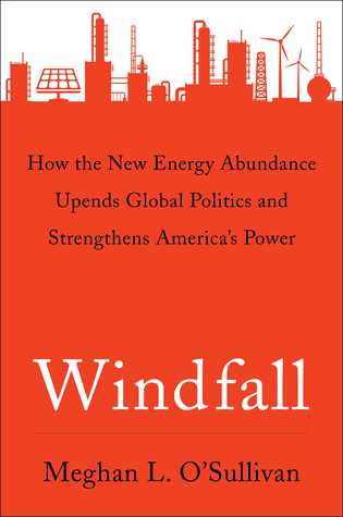 Windfall: How the New Energy Abundance Upends Global Politics and Strengthens America's Power (Kindle Edition)
