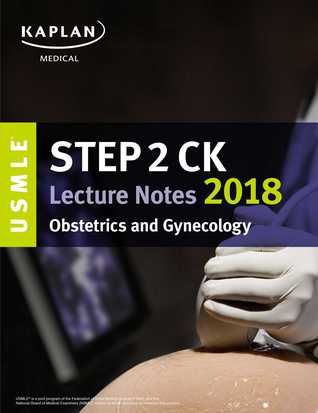 USMLE Step 2 CK Lecture Notes 2018: Obstetrics/Gynecology (USMLE Prep)