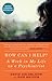 How Can I Help?: A Week in My Life as a Psychiatrist