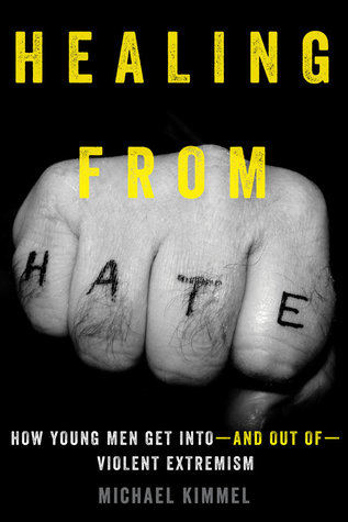 Healing from Hate: How Young Men Get Into—and Out of—Violent Extremism (Hardcover)