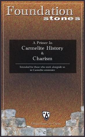 Foundation Stones: A Primer in Carmelite History & Charism