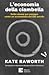 L'economia della ciambella: Sette mosse per pensare come un economista del XXI secolo