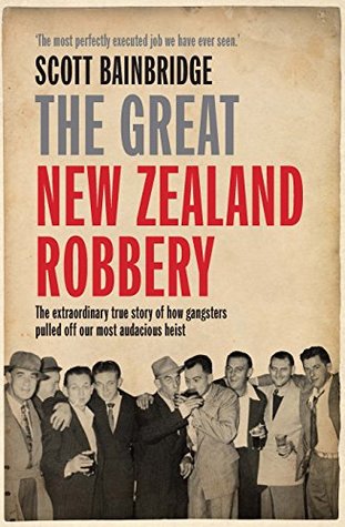The Great New Zealand Robbery: How gangsters pulled off our most audacious robbery (Kindle Edition)