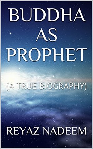 Buddha as Prophet: A True Biography (Kindle Edition)