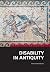 Disability in Antiquity by Christian Laes Disability in Antiquity by Christian Laes