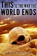 This is the Way the World Ends: An Oral History of the Zombie War