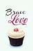 Brave Love (Baked love #2)