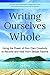 Writing Ourselves Whole: Using the Power of Your Own Creativity to Recover and Heal from Sexual Trauma