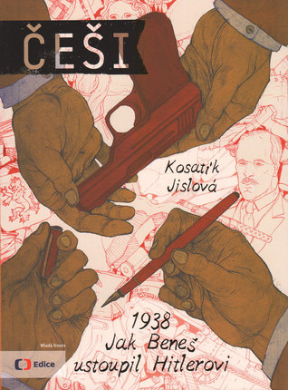 Češi 1938: Jak Beneš ustoupil Hitlerovi (Češi, #2)