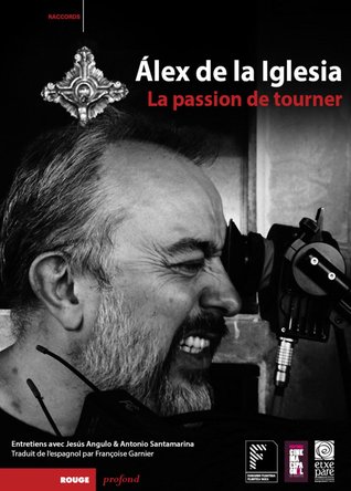 Alex de la Iglesia : La passion de tourner