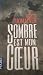 Sombre est mon coeur