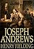 Joseph Andrews: Or, The History of the Adventures of Joseph Andrews and His Friend Mr Abraham Adams