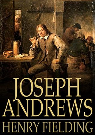 Joseph Andrews: Or, The History of the Adventures of Joseph Andrews and His Friend Mr Abraham Adams