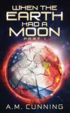 When the Earth Had a Moon: Part 1 (Paperback)