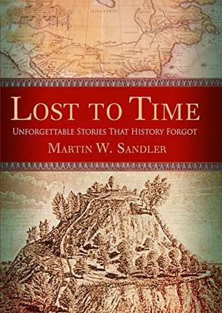 Lost to Time: Unforgettable Stories That History Forgot (Kindle Edition)