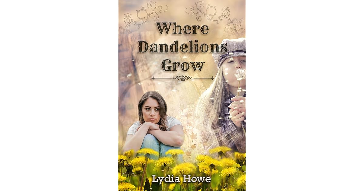 Where Dandelions Grow by Lydia Howe