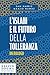 L’islam e il futuro della tolleranza: Un dialogo (Italian Edition)