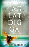 Jag lät dig gå by Clare Mackintosh Jag lät dig gå by Clare Mackintosh